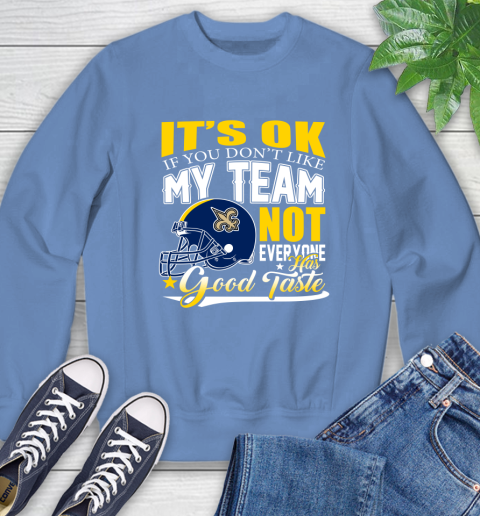New Orleans Saints NFL Football You Don't Like My Team Not Everyone Has Good Taste Sweatshirt - Image 12