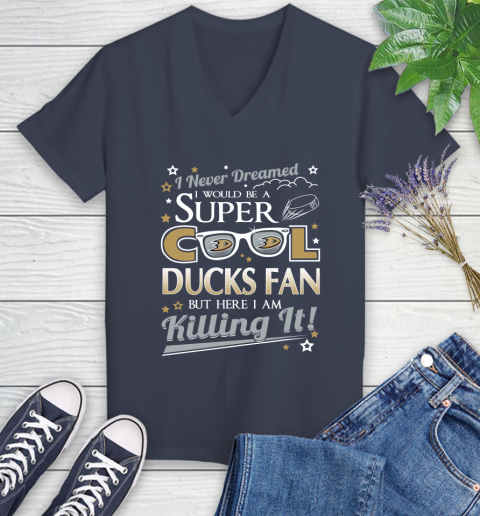 Anaheim Ducks NHL Hockey I Never Dreamed I Would Be Super Cool Fan Women's V-Neck T-Shirt 12