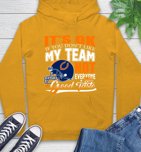 NFL It's Ok If You Don't Like My Team Chicago Bears Not Everyone Has Good Taste Football Hoodie 2