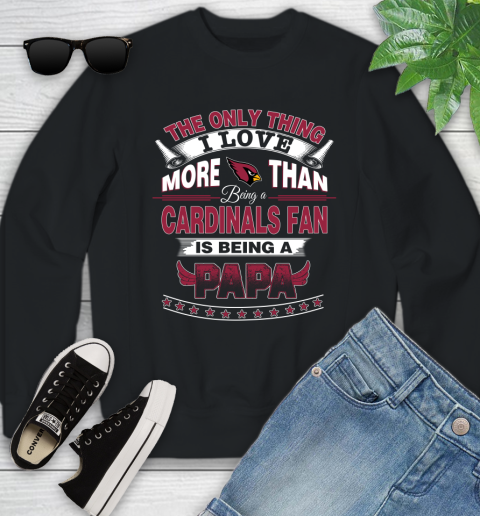 NFL The Only Thing I Love More Than Being A Arizona Cardinals Fan Is Being A Papa Football Youth Sweatshirt