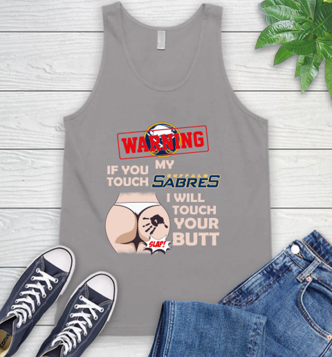 Buffalo Sabres NHL Hockey Warning If You Touch My Team I Will Touch My Butt Tank Top 3
