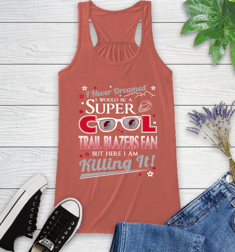 Portland Trail Blazers NBA Basketball I Never Dreamed I Would Be Super Cool Fan Racerback Tank 3