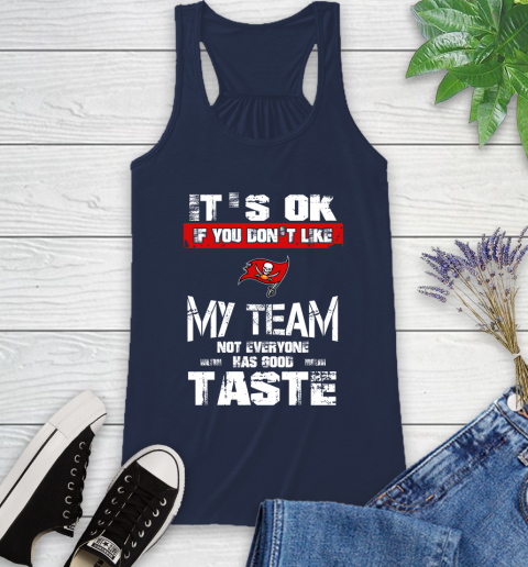 Tampa Bay Buccaneers NFL Football It's Ok If You Don't Like My Team Not Everyone Has Good Taste Racerback Tank 9