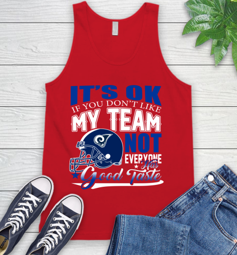 Los Angeles Rams NFL Football You Don't Like My Team Not Everyone Has Good Taste Tank Top - Image 6