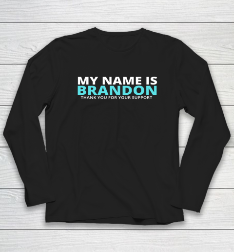 My Name is Brandon Thank You For Your Support Long Sleeve T-Shirt