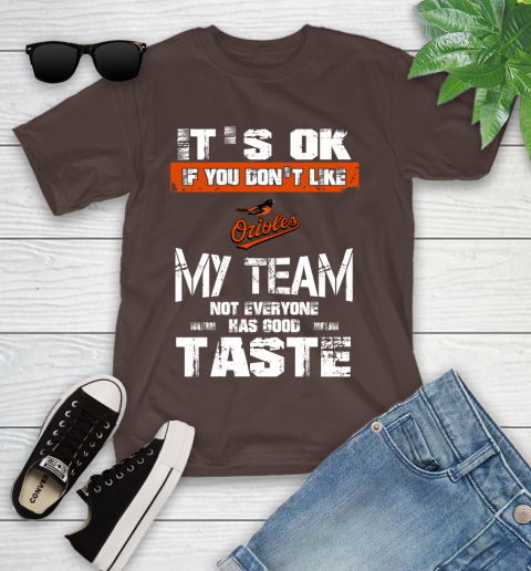 Baltimore Orioles MLB Baseball It's Ok If You Don't Like My Team Not Everyone Has Good Taste Youth T-Shirt 7