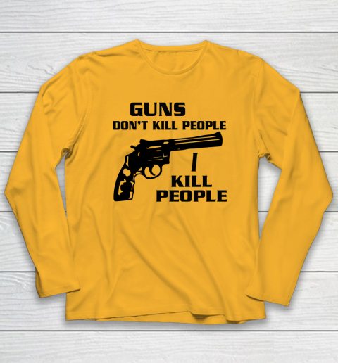 Guns Don't Kill People I Do Shirt I Kill People Long Sleeve T-Shirt 2