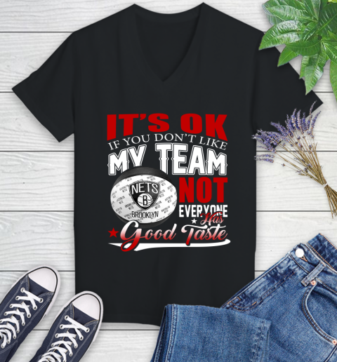NBA It's Ok If You Don't Like My Team Brooklyn Nets Not Everyone Has Good Taste Basketball Women's V-Neck T-Shirt