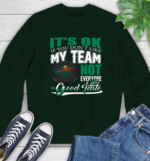 Minnesota Wild NHL Hockey You Don't Like My Team Not Everyone Has Good Taste Sweatshirt 12