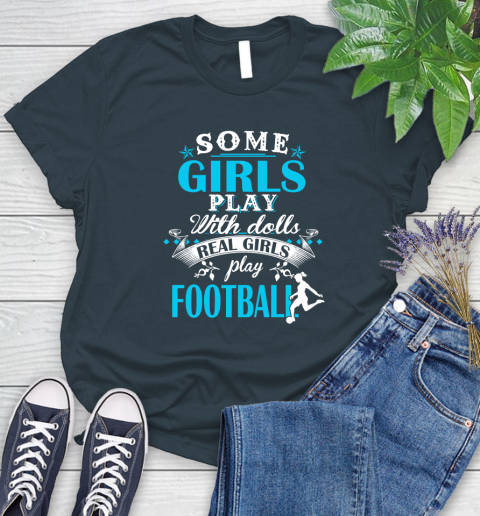 Some Girls Play With Dolls Real Girls Play Football Women's T-Shirt 11