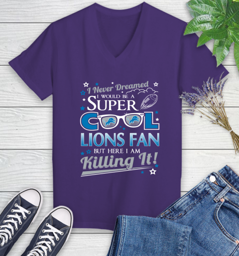 Detroit Lions NFL Football I Never Dreamed I Would Be Super Cool Fan Women's V-Neck T-Shirt 3