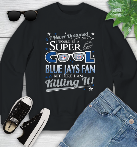 Toronto Blue Jays MLB Baseball I Never Dreamed I Would Be Super Cool Fan Youth Sweatshirt