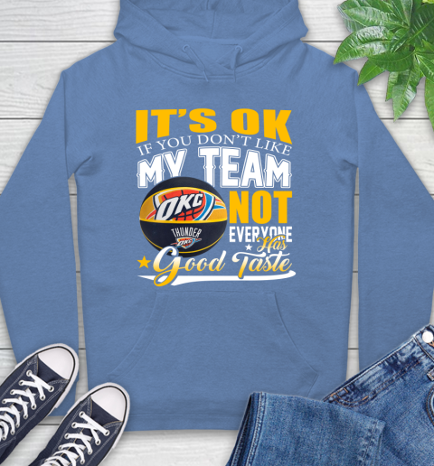 NBA It's Ok If You Don't Like My Team Oklahoma City Thunder Not Everyone Has Good Taste Basketball Hoodie 11