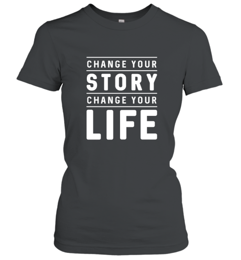 Change Your Story Change Your Life Inspirational Quote Tee Women T-Shirt