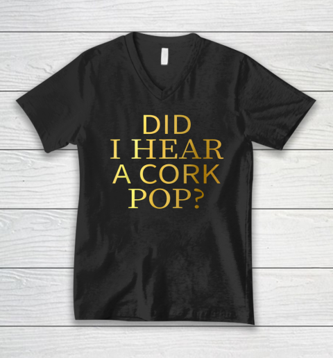 Did I Hear A Cork Pop V-Neck T-Shirt