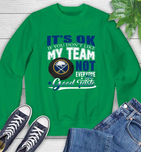 Buffalo Sabres NHL Hockey You Don't Like My Team Not Everyone Has Good Taste Sweatshirt 7