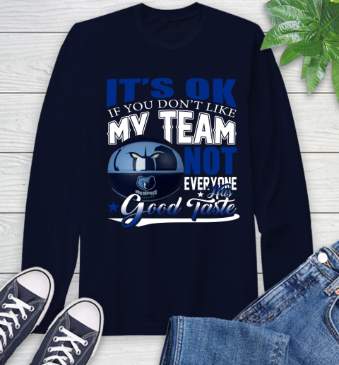 NBA It's Ok If You Don't Like My Team Memphis Grizzlies Not Everyone Has Good Taste Basketball Long Sleeve T-Shirt 3