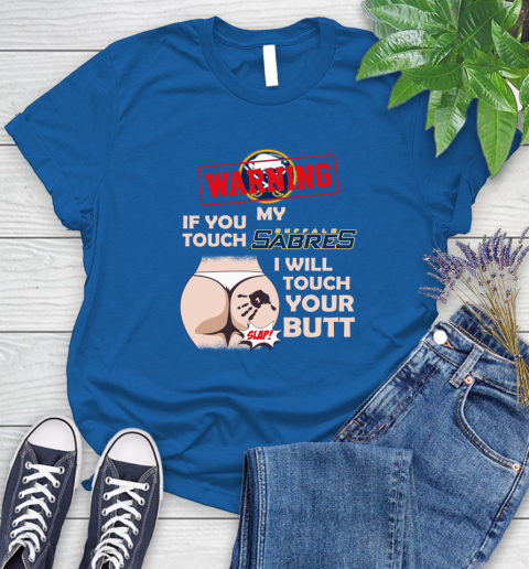 Buffalo Sabres NHL Hockey Warning If You Touch My Team I Will Touch My Butt Women's T-Shirt 12