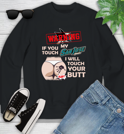 San Jose Sharks NHL Hockey Warning If You Touch My Team I Will Touch My Butt Youth Sweatshirt