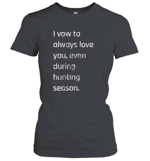 Women_s I Vow To Always Love You  Hunter_s wife_s T shirt Women T-Shirt