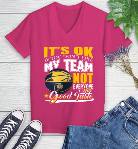 NBA It's Ok If You Don't Like My Team Indiana Pacers Not Everyone Has Good Taste Basketball Women's V-Neck T-Shirt 9