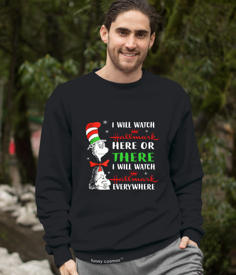 Hallmark Christmas Tshirt, The Cat In The Hat T Shirt, I Will Watch Hallmark Here Or There Shirt, Christmas Gifts