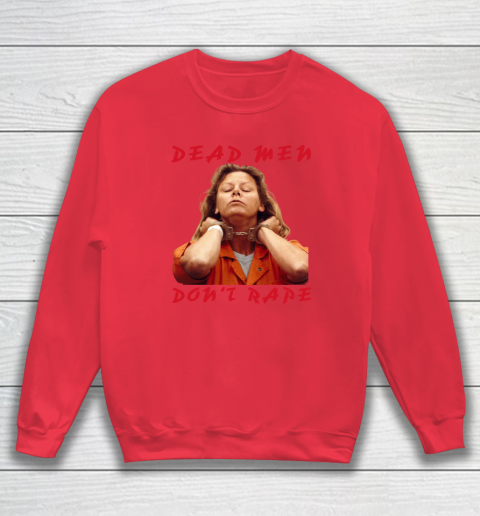 Dead Men Don't Rape Shirt Aileen Carol Wuornos Sweatshirt 6