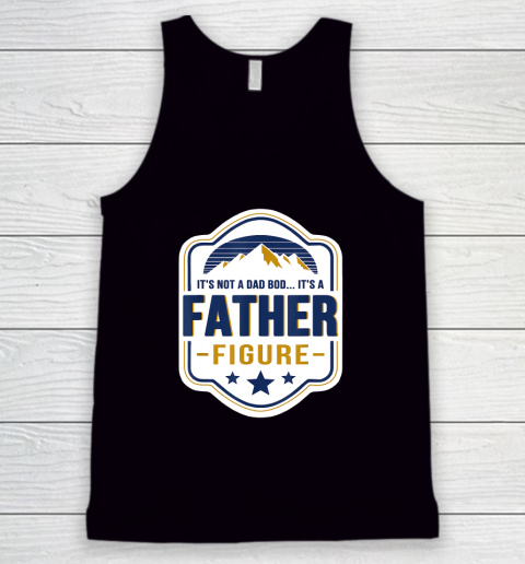 Mens It's Not A Dad Bod It's A Father Figure Dad Joke Fathers Day Tank Top
