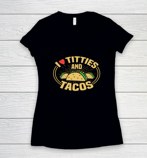 I Love Titties and Tacos Funny Adult Humor Dirty Joke Women's V-Neck T-Shirt