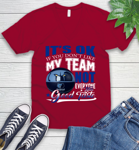 NBA It's Ok If You Don't Like My Team Memphis Grizzlies Not Everyone Has Good Taste Basketball V-Neck T-Shirt 7