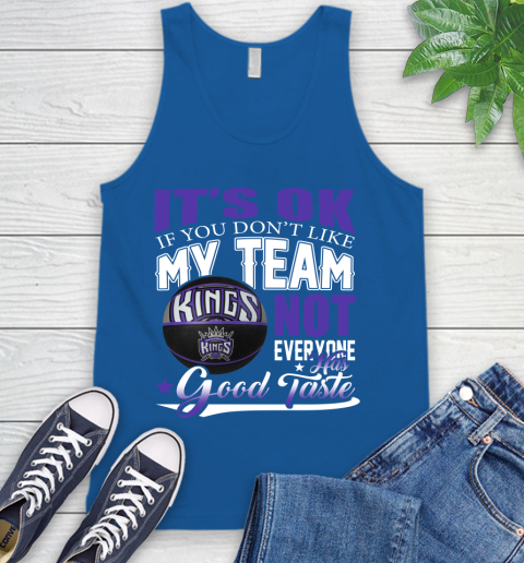 NBA It's Ok If You Don't Like My Team Sacramento Kings Not Everyone Has Good Taste Basketball Tank Top 4