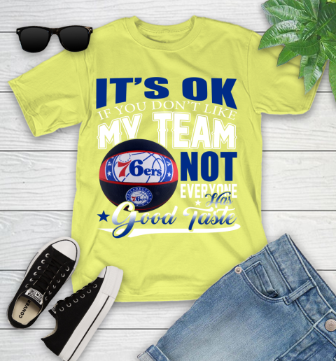 NBA It's Ok If You Don't Like My Team Philadelphia 76ers Not Everyone Has Good Taste Basketball Youth T-Shirt 10