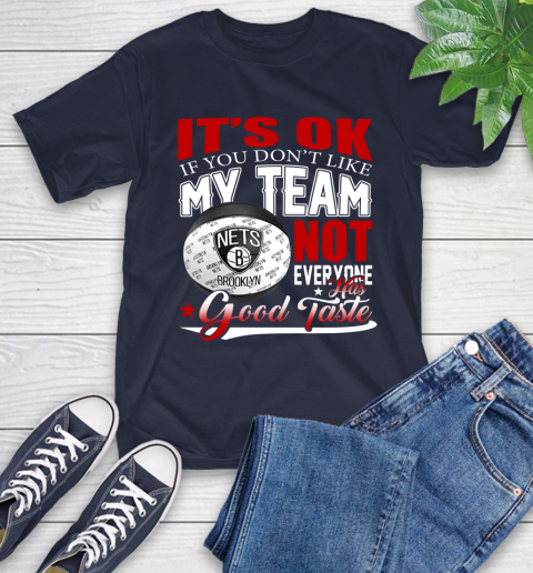 NBA It's Ok If You Don't Like My Team Brooklyn Nets Not Everyone Has Good Taste Basketball T-Shirt 3