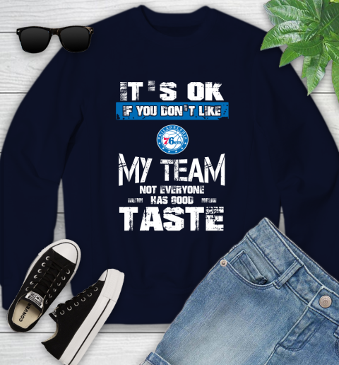 Philadelphia 76ers NBA Basketball It's Ok If You Don't Like My Team Not Everyone Has Good Taste Youth Sweatshirt 2