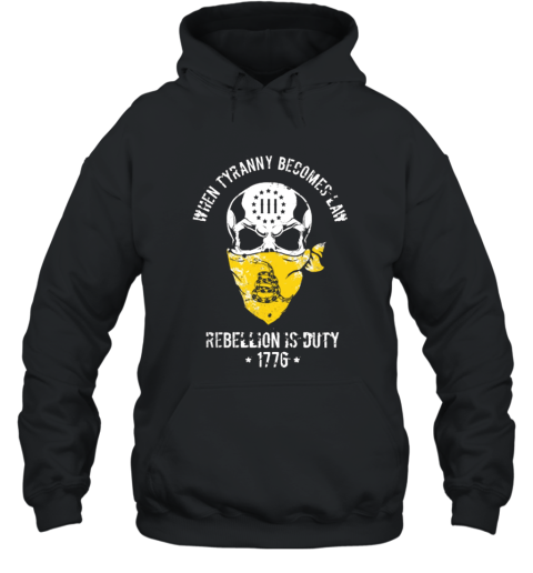 When Tyranny Becomes Law Rebellion Is Duty T Shirt Hooded