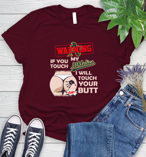 Oakland Athletics MLB Baseball Warning If You Touch My Team I Will Touch My Butt Women's T-Shirt 7