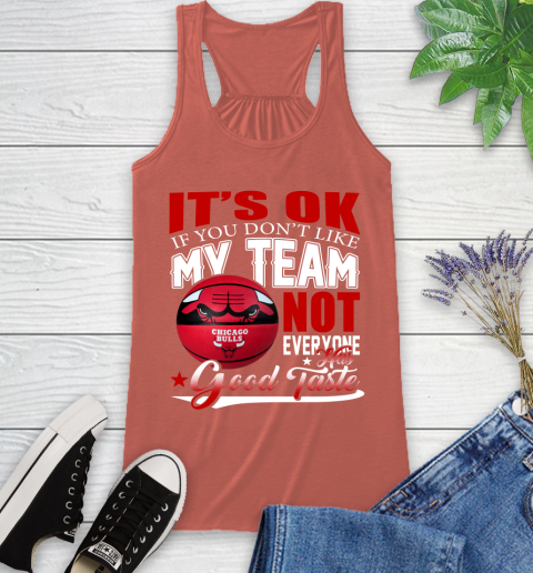 NBA It's Ok If You Don't Like My Team Chicago Bulls Not Everyone Has Good Taste Basketball Racerback Tank 3