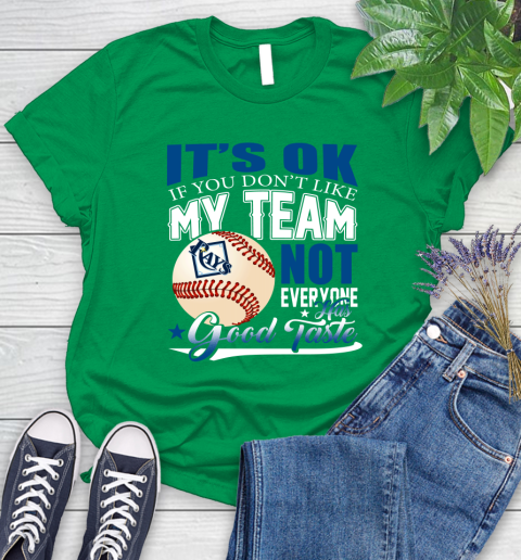 Tampa Bay Rays MLB Baseball You Don't Like My Team Not Everyone Has Good Taste Women's T-Shirt 9