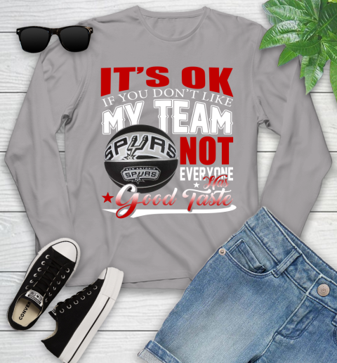 NBA It's Ok If You Don't Like My Team San Antonio Spurs Not Everyone Has Good Taste Basketball Youth Long Sleeve 5