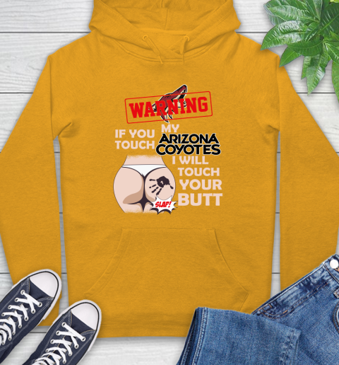 Arizona Coyotes NHL Hockey Warning If You Touch My Team I Will Touch My Butt Hoodie 2