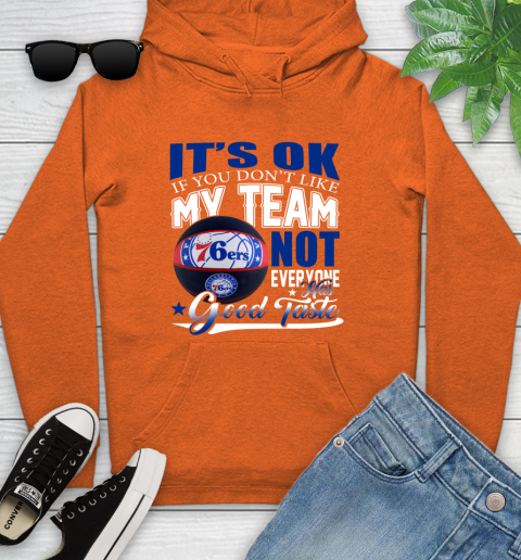 NBA It's Ok If You Don't Like My Team Philadelphia 76ers Not Everyone Has Good Taste Basketball Youth Hoodie 4