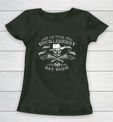 Say When Shirt I'm Your Huckleberry Say When Women's T-Shirt 3
