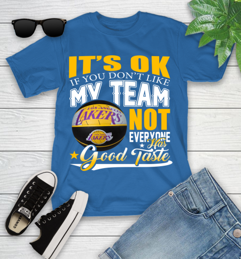 NBA It's Ok If You Don't Like My Team Los Angeles Lakers Not Everyone Has Good Taste Basketball Youth T-Shirt 12