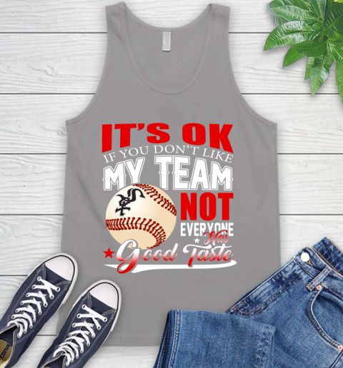 Chicago White Sox MLB Baseball You Don't Like My Team Not Everyone Has Good Taste Tank Top 3