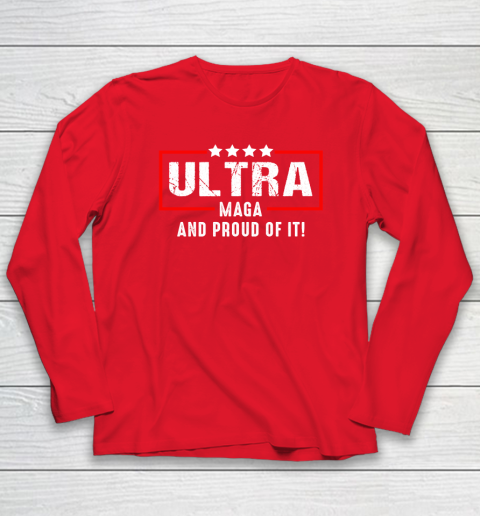 Ultra Maga And Proud Of It Long Sleeve T-Shirt 6