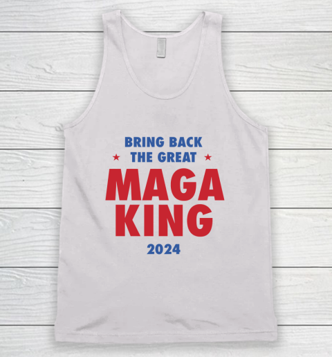Maga King 2024 Bring Back The Great Tank Top