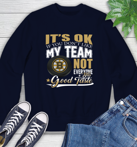 Boston Bruins NHL Hockey You Don't Like My Team Not Everyone Has Good Taste Sweatshirt 2