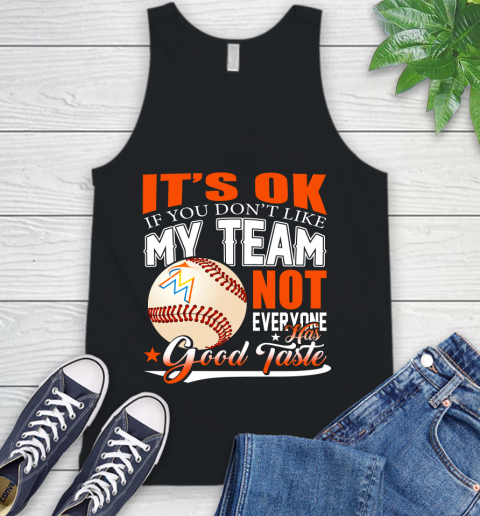 Miami Marlins MLB Baseball You Don't Like My Team Not Everyone Has Good Taste Tank Top