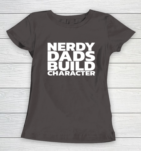 Nerdy Dads Build Character Women's T-Shirt 13