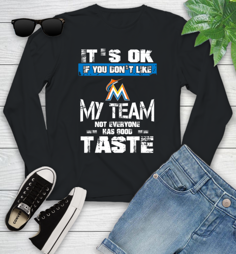 Miami Marlins MLB Baseball It's Ok If You Don't Like My Team Not Everyone Has Good Taste Youth Long Sleeve